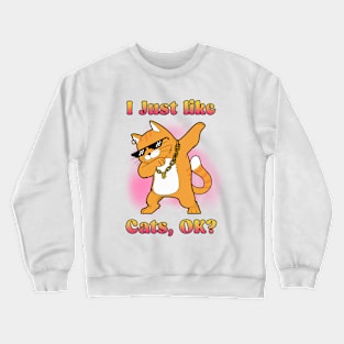 I Just Like Cats, OK? Dabbing Cat Crewneck Sweatshirt